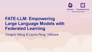 FATE-LLM: Empowering Large Language Models with Federated Learning - Fangchi Wang & Layne Peng