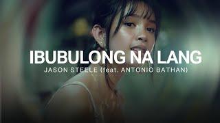 Ibubulong Na Lang by JASON STEELE (feat Antonio Bathan) (OFFICIAL MUSIC VIDEO)