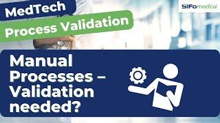 Do I have to validate manual processes in medical technology?