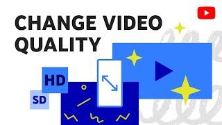 How to change the quality of a video you’re watching