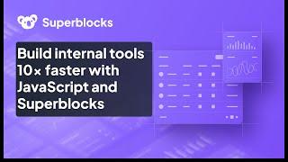 Build internal tools 10x faster with JavaScript and Superblocks