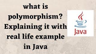 what is Polymorphism? Explaining it with real life example in Java