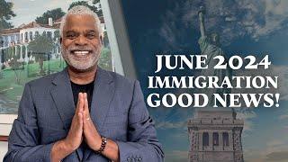 Immigration Good News Update - June 2024 - Tips for USA Visa - GrayLaw TV