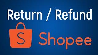 How to request Return/Refund in Shopee