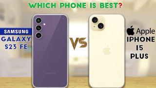 Samsung Galaxy S23 FE vs APPLE iPhone 15 Plus : Which Phone is Best For You