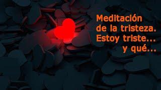 Meditación de la tristeza....Estoy triste, y qué!!!!