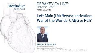 Left Main (LM) Revascularization: War of the Worlds, CABG or PCI? (Alpesh Shah, MD) April 27, 2020