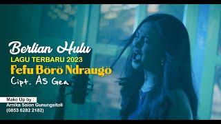BERLIAN HULU || Fefu boro Ndraugo - Cover || Cipt. AS Gea - Lagu Nias Populer 2023...!