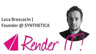 Render IT | Luca Brescacin | Founder @ Synthetica