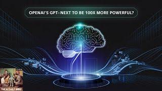 OpenAI's GPT-Next to Be 100x More Powerful?