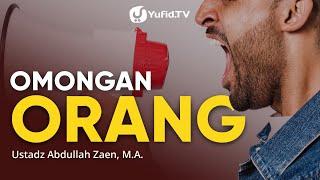 Kajian Islam: Omongan Orang - Ustadz Abdullah Zaen, Lc., MA