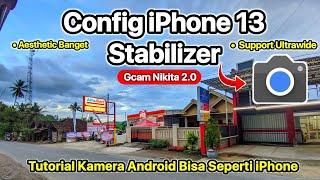 Terbaru Install Gcam Nikita 2.0 Config iPhone 13 Stabilizer Support Video Stabil 1080p 60 fps