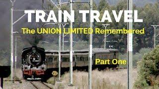 TRAIN TRAVEL -  the Union Limited Remembered Part 1