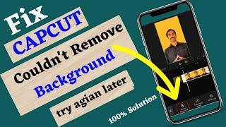 Couldn't Remove Background Please Try Again Later CapCut Problem Solve