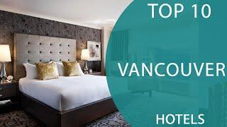 Top 10 Best Hotels to Visit in Vancouver, British Columbia | Canada - English