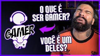 ENTÃO VOCÊ É ''GAMER''? O QUE É SER UM?