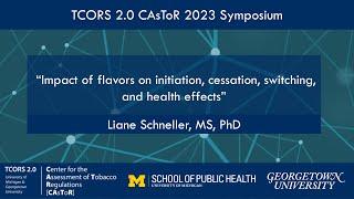 CAsToR Symposium 2023: “Impact of flavors on initiation, cessation...” with Liane Schneller, MS, PhD