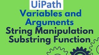 UiPath Tutorial 04 -Variables and Arguments|String Variable |Substring Function |String Manipulation
