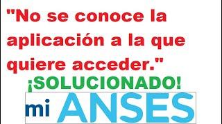 SOLUCION: Mi Anses - No se conoce la aplicación a la que quiere acceder.