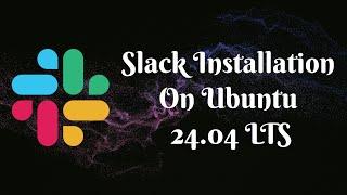 Quick Guide: Installing Slack on Ubuntu 24.04