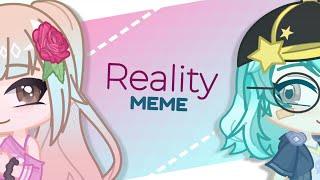 ꕥ Reality  Gacha Animation Meme ꕥ