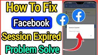 How To Fix Facebook Session Expired Problem || Facebook Session Expired Problem