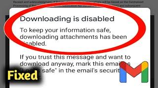 Fix Gmail Downloading is Disabled To keep your information safe Problem Solved