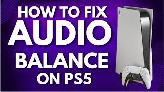 How to Fix Audio Balance on PS5 | FIXED PS5 Audio