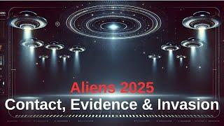 2025: The Year Aliens Arrive | Contact, Evidence, and the Threat of Invasion | UFO 2025 | UAP 2025