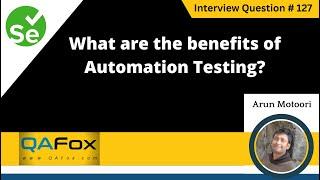 What are the benefits of Automation Testing (Selenium Interview Question #127)