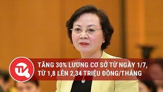 Tăng 30% lương cơ sở từ ngày 1/7, từ 1,8 lên 2,34 triệu đồng/tháng | Truyền hình Quốc hội Việt Nam