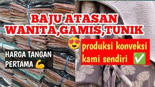 BAJU ATASAN WANITA, GAMIS, TUNIK, DASTER langsung dari konveksi harga tangan pertama