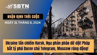 Ukraine tấn chiếm Kursk, Nga phản pháo dữ dội! Pháp bắt tỷ phú Durov chủ Telegram, Moscow rúng động!