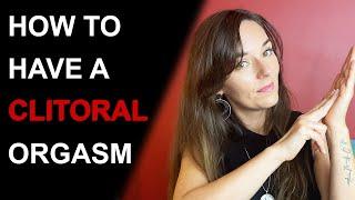 HOW TO HAVE A CLITORAL ORGASM | How To Stimulate The Clitoris