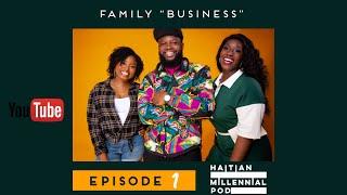 HMP | Episode 1 - Family "Business" | Haitian Millennial Podcast