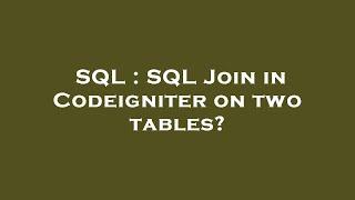 SQL : SQL Join in Codeigniter on two tables?