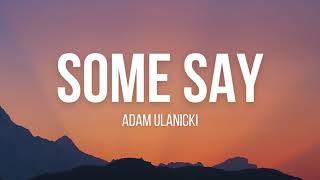 Adam Ulanicki - Some Say (Lyrics)