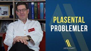 Plasental Problemler | Prof. Dr. Arda Lembet