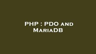 PHP : PDO and MariaDB