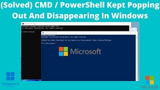 (Solved) Command Prompt / PowerShell Kept Popping Out And Disappearing A Second Later In Windows