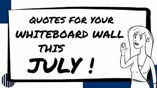 QUOTES FOR YOUR WHITEBOARD WALL THIS JULY