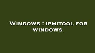 Windows : ipmitool for windows