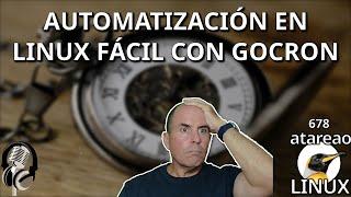 678 - Automatización en Linux FÁCIL con GoCron