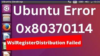 WslRegisterDistribution Failed with Error 0x80370114 in UBUNTU Fixed