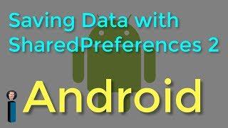 Saving Data with SharedPreferences - Part 2, Getting Started with Android Development