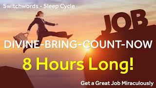 Switchwords - 8 Hours Sleep Cycle - DIVINE-BRING-COUNT-NOW - Manifest a Great Job while Sleeping!