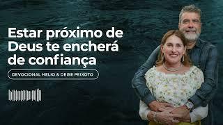 Devocional • Estar próximo de Deus te encherá de confiança