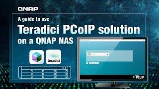 A guide to use Teradici PCoIP solution on a QNAP NAS