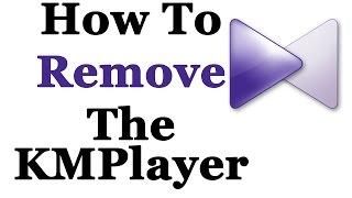 How To Completely Remove The KMPlayer From Windows 7 & 8