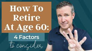 How To Retire At Age 60: Four Factors To Consider